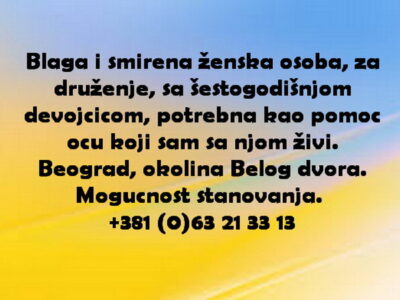 Blaga i smirena zenska osoba, za druzenje, sa sestogodisnjom devojcicom, potrebna kao pomoc ocu koji sam sa njom zivi