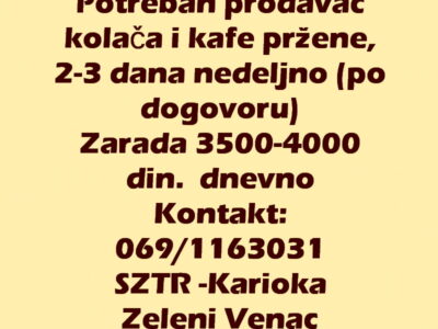Potreban prodavac kolača i kafe pržene, 2-3 dana nedeljno (po dogovoru)