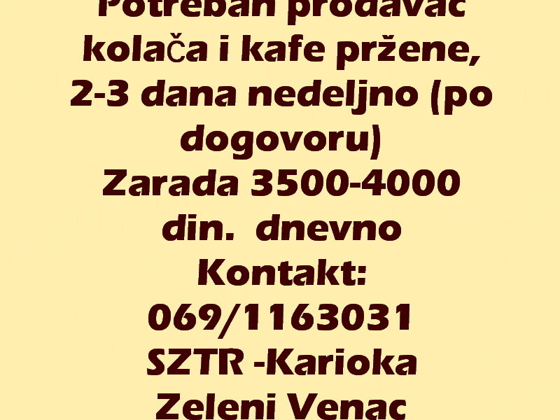 Potreban prodavac kolača i kafe pržene, 2-3 dana nedeljno (po dogovoru)
